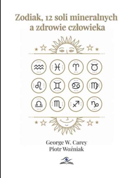 Zodiak, 12 soli mineralnych a zdrowie człowieka G.W.CAREY, P. WOŹNIAK