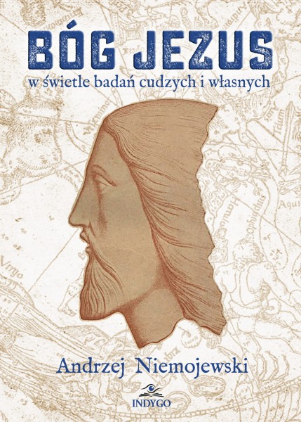 BÓG JEZUS w świetle badań cudzych i własnych ANDRZEJ NIEMOJEWSKI